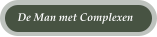 De Man met Complexen